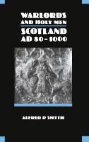 Warlords and Holy Men: Scotland, A.D.80-1000