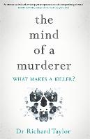Mind of a Murderer, The: A glimpse into the darkest corners of the human psyche, from a leading forensic psychiatrist