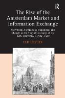 Rise of the Amsterdam Market and Information Exchange, The: Merchants, Commercial Expansion and Change in the Spatial Economy of the Low Countries, c.1550-1630