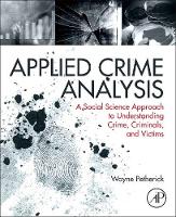 Applied Crime Analysis: A Social Science Approach to Understanding Crime, Criminals, and Victims