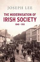 Modernisation of Irish Society 1848 - 1918, The