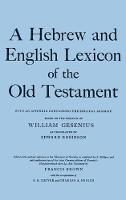 Hebrew and English Lexicon of the Old Testament, A: With an Appendix containing the Biblical Aramaic