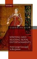 Writing and Reading Royal Entertainments: From George Gascoigne to Ben Jonson