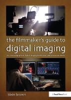 Filmmaker's Guide to Digital Imaging, The: for Cinematographers, Digital Imaging Technicians, and Camera Assistants
