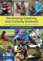 Developing Creativity and Curiosity Outdoors: How to Extend Creative Learning in the Early Years