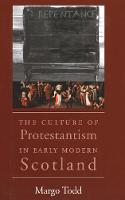 Culture of Protestantism in Early Modern Scotland, The