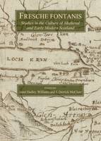 Fresche fontanis: Studies in the Culture of Medieval and Early Modern Scotland