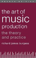 Art of Music Production, The: The Theory and Practice