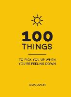 100 Things to Pick You Up When You're Feeling Down: Uplifting Quotes and Delightful Ideas to Make You Feel Good (ePub eBook)