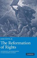 Reformation of Rights, The: Law, Religion and Human Rights in Early Modern Calvinism
