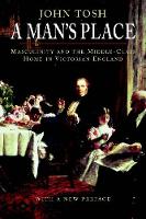 Man's Place, A: Masculinity and the Middle-Class Home in Victorian England