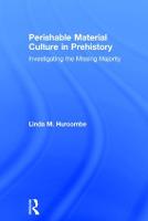 Perishable Material Culture in Prehistory: Investigating the Missing Majority