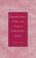 Debating Women, Politics, and Power in Early Modern Europe (PDF eBook)