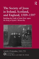The Society of Jesus in Ireland, Scotland, and England, 1589-1597: Building the Faith of Saint Peter upon the King of Spain's Monarchy (ePub eBook)