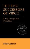Epic Successors of Virgil, The: A Study in the Dynamics of a Tradition