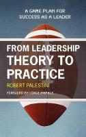 From Leadership Theory to Practice: A Game Plan for Success as a Leader
