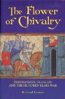 Flower of Chivalry, The: Bertrand du Guesclin and the Hundred Years War