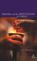 Prayer and the Priesthood of Christ: In the Reformed Tradition