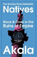 Natives: Race and Class in the Ruins of Empire - The Sunday Times Bestseller