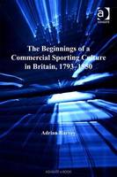 The Beginnings of a Commercial Sporting Culture in Britain, 1793?1850 (PDF eBook)