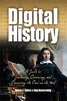 Digital History: A Guide to Gathering, Preserving, and Presenting the Past on the Web