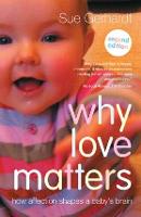 Why Love Matters: How affection shapes a baby's brain