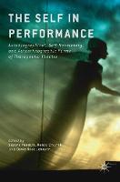 Self in Performance, The: Autobiographical, Self-Revelatory, and Autoethnographic Forms of Therapeutic Theatre