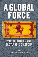 Global Force, A: War, Identities and Scotland's Diaspora