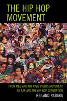  Hip Hop Movement, The: From R&B and the Civil Rights Movement to Rap and the Hip...