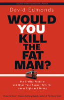  Would You Kill the Fat Man?: The Trolley Problem and What Your Answer Tells Us about...