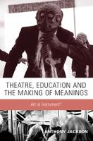 Theatre, Education and the Making of Meanings: Art or Instrument?