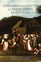 Children and Youth in Premodern Scotland (PDF eBook)