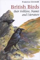 British Birds: Their names, folklore and literature