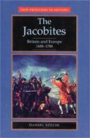 Jacobites, The: Britain and Europe 1688-1788