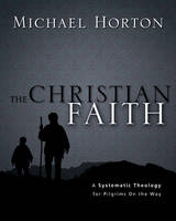 Christian Faith, The: A Systematic Theology for Pilgrims on the Way
