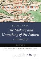 Scotland: The Making and Unmaking of the Nation, c. 1100-1707: Volume 1