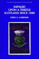 Impaled Upon a Thistle: Scotland Since 1880