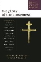 Glory of the atonement, The: Biblical, Historical And Practical Perspectives