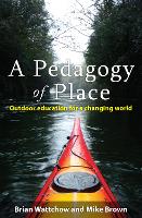 Pedagogy of Place, A: Outdoor Education for a Changing World
