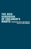 New Handbook of Children's Rights, The: Comparative Policy and Practice