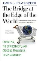 Bridge at the Edge of the World, The: Capitalism, the Environment, and Crossing from Crisis to Sustainability