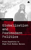 Globalization and Postmodern Politics: From Zapatistas to High-Tech Robber Barons (PDF eBook)
