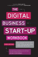 Digital Business Start-Up Workbook, The: The Ultimate Step-by-Step Guide to Succeeding Online from Start-up to Exit