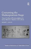 Costuming the Shakespearean Stage: Visual Codes of Representation in Early Modern Theatre and Culture (ePub eBook)