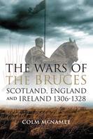 The Wars of the Bruces: Scotland, England and Ireland 1306 - 1328 (ePub eBook)