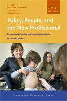 Policy, People, and the New Professional: De-professionalisation and Re-professionalisation in Care and Welfare