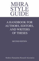 MHRA Style Guide. A Handbook for Authors, Editors, and Writers of Theses. Second Edition.