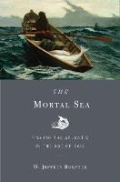 Mortal Sea, The: Fishing the Atlantic in the Age of Sail