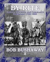 By Rite: Custom, Ceremony and Community in England 1700-1880