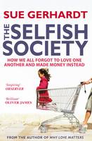 Selfish Society, The: How We All Forgot to Love One Another and Made Money Instead